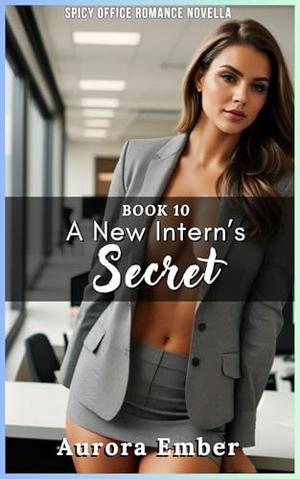 A New Intern’s Secret - Book 10: SPICY OFFICE MFF ROMANCE NOVELLA by Aurora Ember