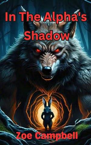 In The Alpha's Shadow : A Werewolf's Struggle With Legacy, Love, And Leadership by Zoe Campbell