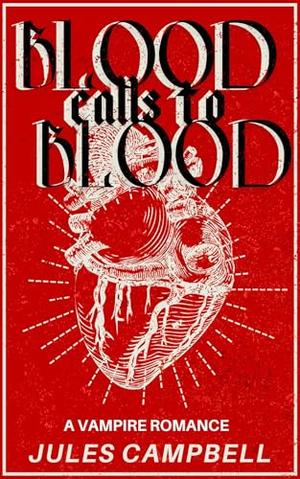 Blood Calls to Blood: A Vampire Romance by Jules Campbell