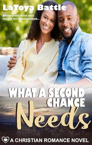 What A Second Chance Needs: A Christian Romance Novel by LaToya Battle