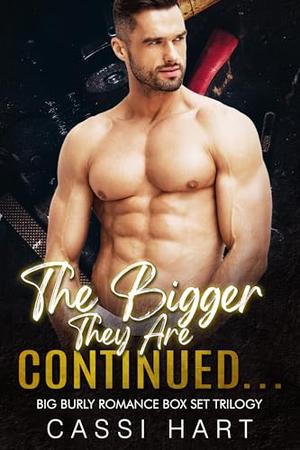 The Bigger They Are Continued...: Big Burly Romance Boxset Trilogy by Cassi Hart