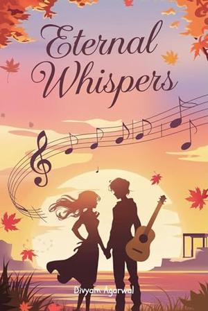 Eternal Whispers by Divyam Agarwal