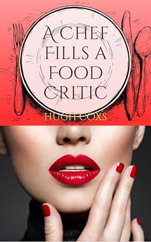 A Chef Fills a Food Critic by Hugh Coxs