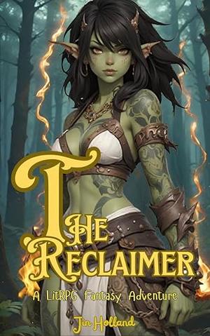 The Reclaimer: A LitRPG Fantasy Adventure by Jin Holland