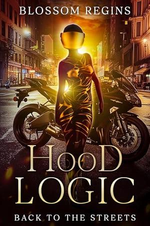 Hood Logic: Back To The Streets by Blossom Reigns