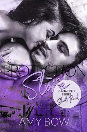 Protection in Store: A Small Town Enemies to Lovers Instalove Romance by Amy Bow