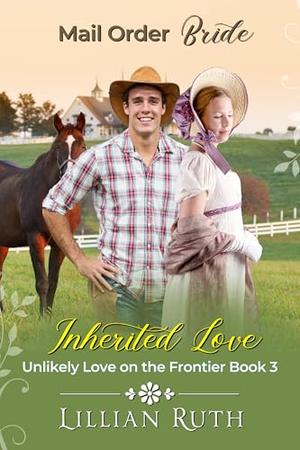 Inherited Love: Unlikely Love on the Frontier Book 3 by Lillian Ruth