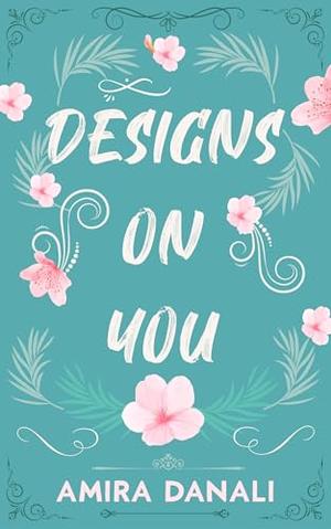 Designs On You by Amira Danali