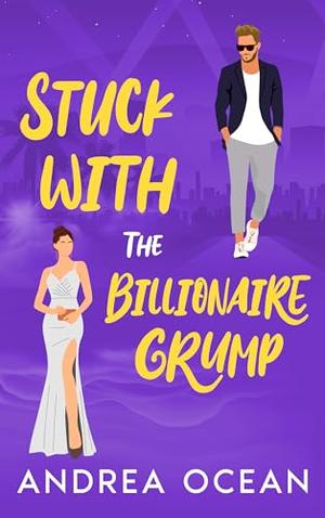 Stuck With The Billionaire Grump by Andrea Ocean
