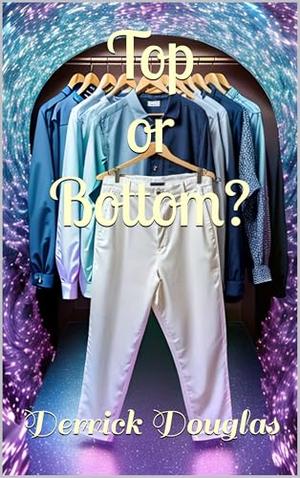 Top or Bottom? by Derrick Douglas