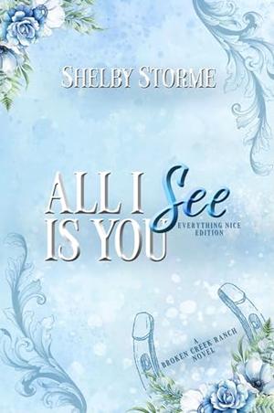 All I See Is You: A Broken Creek Ranch Novel by Shelby Storme