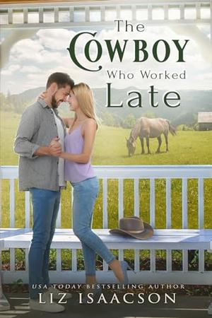 The Cowboy Who Worked Late by Liz Isaacson