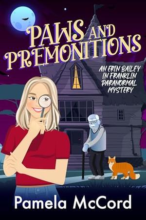 Paws and Premonitions: An Erin Bailey in Franklin Paranormal Mystery #2 by Pamela McCord