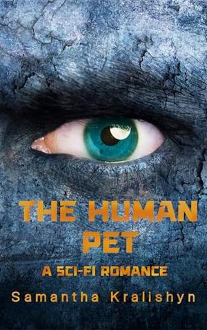 The Human Pet: A Sci-Fi Romance by Samantha Kralishyn