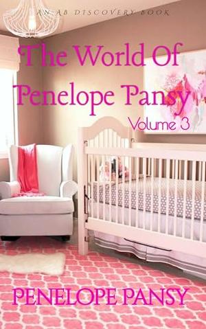 The World of Penelope Pansy Vol 3: An ABDl/Sissy Baby/Femdom book by Penelope Pansy, Rosalie Bent, Michael Bent