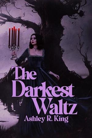 The Darkest Waltz by Ashley R. King