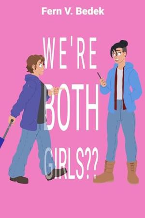We're Both Girls?? by Fern V. Bedek
