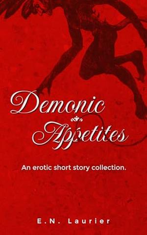 Demonic Appetites: An Erotic Short Story Collection by E.N. Laurier