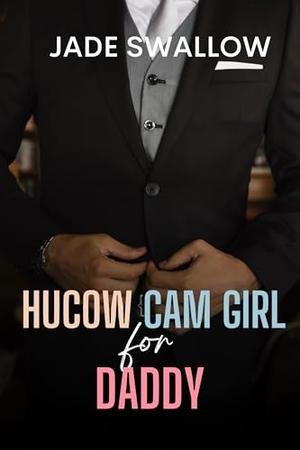Hucow Cam Girl for Daddy : Taboo age gap billionaire milking fantasy with pregnancy by Jade Swallow