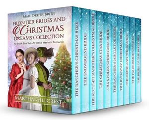 Frontier Brides and Christmas Dreams Collection: 10 Book Box Set of Festive Western Romance by Martha Gillcrest