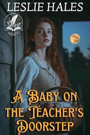 A Baby on the Teacher's Doorstep: A Historical Western Romance Novel by Leslie Hales
