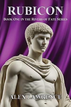 Rubicon: Book One in the Rivers of Fate Series by Alex Lawrence