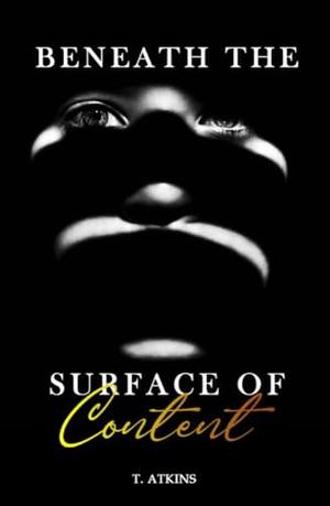 Beneath the Surface of Content by T. Atkins