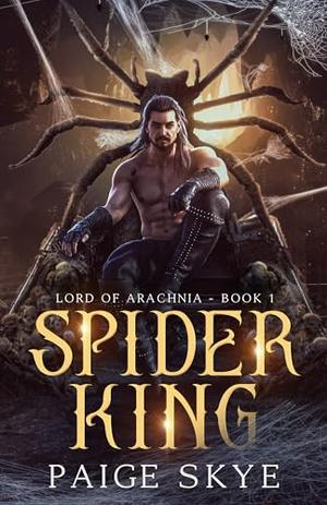 Spider King: Lord of Arachnia by Paige Skye