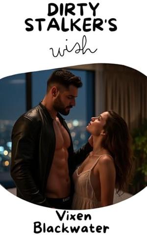 DIRTY STALKER'S WISH: A rough erotica by Vixen Blackwater, Darren Steam
