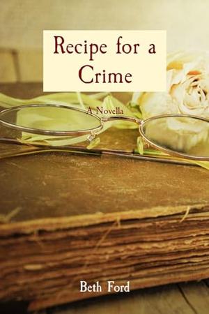 Recipe for a Crime: A Novella by Beth Ford