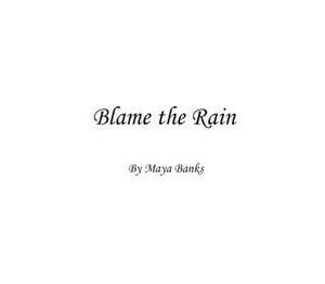 Blame the Rain by Maya Banks