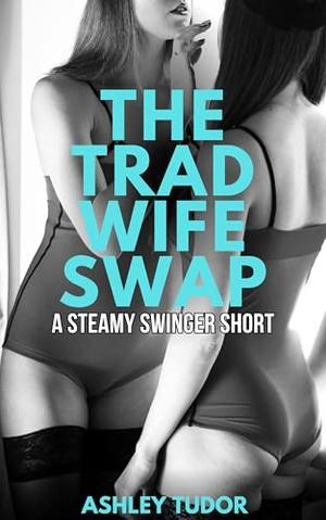 The Trad Wife Swap by Ashley Tudor
