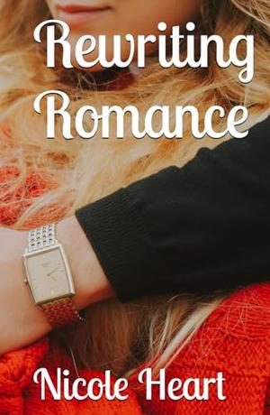 Rewriting Romance by Nicole Heart
