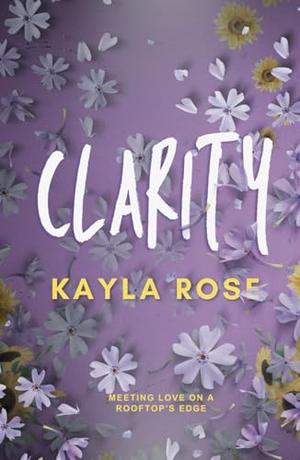 Clarity by Kayla Rose