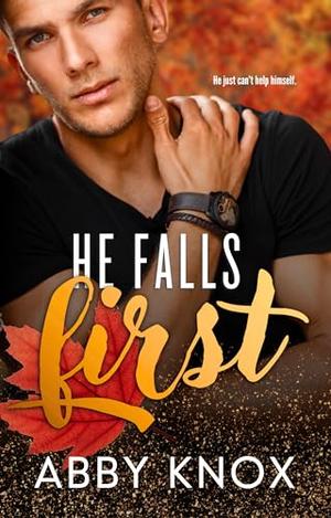 He Falls First: A small-town, fall festival romance by Abby Knox