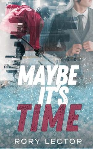 Maybe It's Time : Time on the Ice, Book 2 by Rory Lector