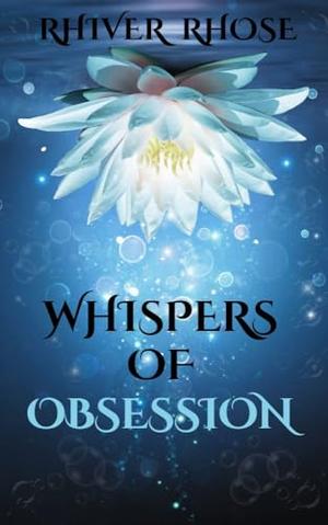 Whispers of Obsession by Rhiver Rhose