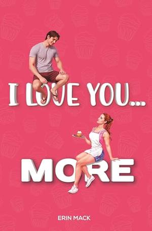 I Love You... More by Erin Mack