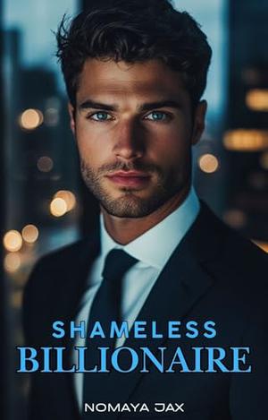 Shameless Billionaire : An accidental pregnancy boss romance (Wealthy Secrets #7)