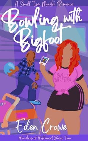 Bowling with Bigfoot by Eden Crowe