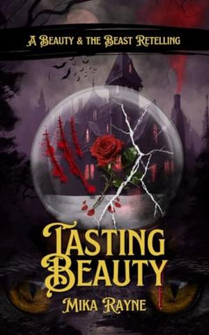 Tasting Beauty: A Spicy Beauty & the Beast Retelling by Mika Rayne