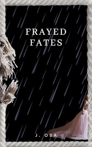 Frayed Fates by J. Osa