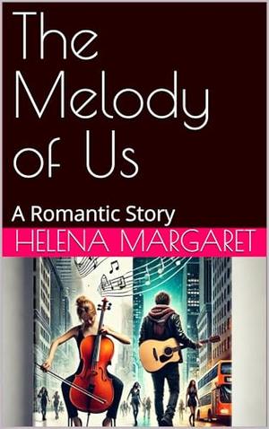 The Melody of Us: A Romantic Story by Helena Margaret