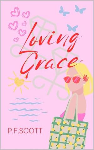 Loving Grace: Often, the greatest pleasures in life come wrapped in the most unforeseen challenges. by P.F. Scott