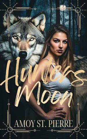 Hunters Moon: A fated mate shifter romance by Amoy St. Pierre