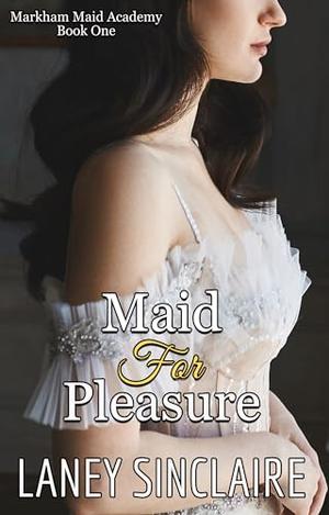 Maid For Pleasure: A Steamy Victorian Erotic Romance by Laney Sinclaire