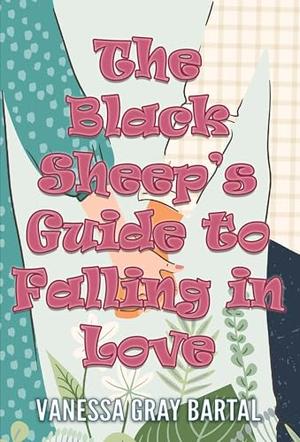 The Black Sheep's Guide To Falling In Love by Vanessa Gray Bartal