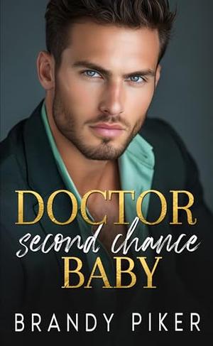 Doctor Second Chance Baby: A Medical Pregnancy Romance with Suspense by Brandy Piker