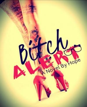 Bitch Alert! by Hope Mary Grace