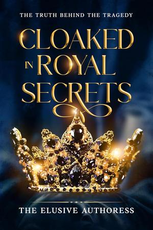 Cloaked in Royal Secrets (Cloaked in Royal Secrets #1)